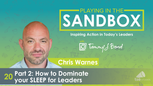 Chris Warnes - Part 2: How to Dominate your SLEEP for Leaders