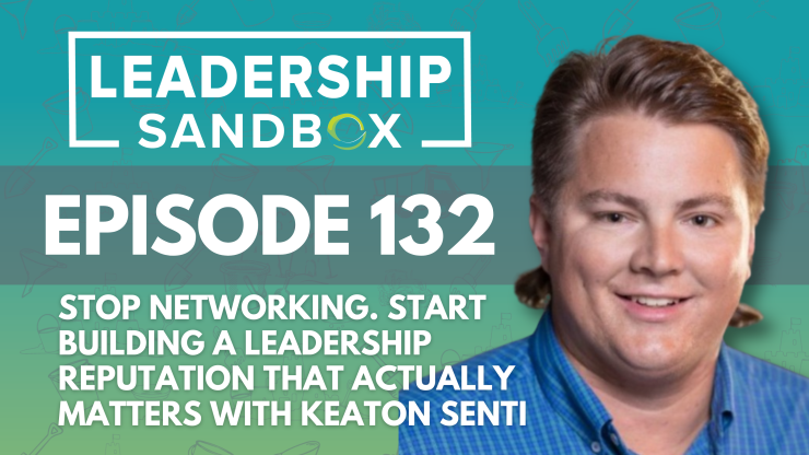Stop Networking. Start Building a Leadership Reputation That  Matters