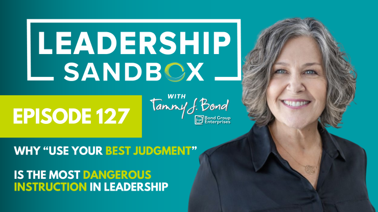 Why “Use Your Best Judgment” Is Dangerous in Leadership